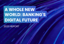 A Whole New World – Banking’s Digital Future A Whole New World - Banking’s Digital Future
